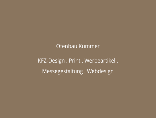 Ofenbau Kummer  KFZ-Design . Print . Werbeartikel . Messegestaltung . Webdesign