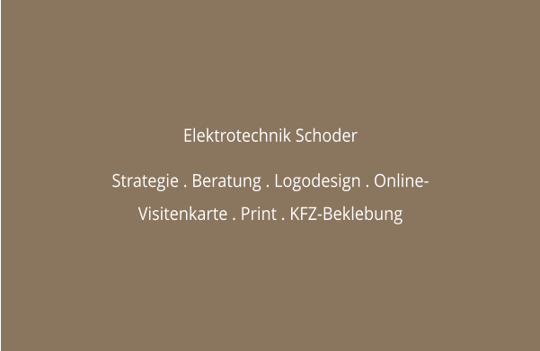 Elektrotechnik Schoder  Strategie . Beratung . Logodesign . Online-Visitenkarte . Print . KFZ-Beklebung