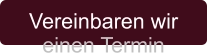 Vereinbaren wir einen Termin
